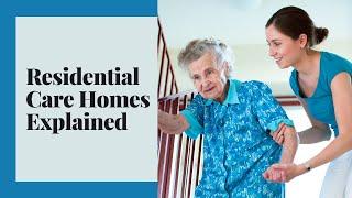 Residential Care Homes Explained