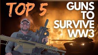 TOP 5 GUNS TO SURVIVE WW3!