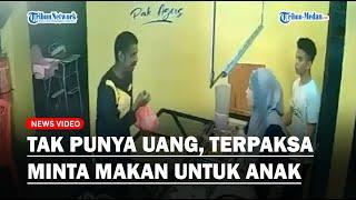 Kisah Haru Pria Tak Punya Uang, Terpaksa Minta Makan di Warung Demi Anak yang Kelaparan