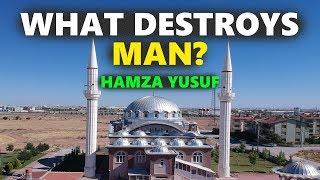 What Destroys Man? - Hamza Yusuf