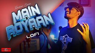 MAIN ROYAAN LOFI | Tanveer Evan | Maine Royaan COVER Song 2022 | Huge Studio