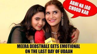 Meera Deosthale gets emotional on the last day of Udaan | Arti Singh sings special song for Meera