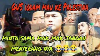 GUS IQDAM MAU KE PALESTINA ‼️ MINTA SAMA MAK MAK JANGAN MENYERANG NYA