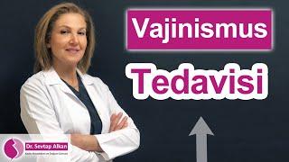 Vajinismus Tedavisi | Dr. Sevtap Alkan - Kadın Hastalıkları ve Doğum Uzmanı