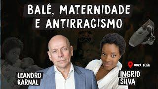 Ingrid Silva: a bailarina brasileira que conquistou Nova York | Entrevista com Leandro Karnal