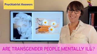 Transgender Psychiatrist Answers - Are Transgender People Mentally Ill?