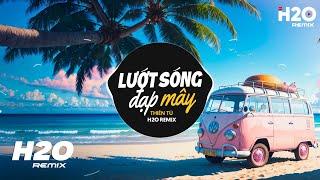 Lướt Sóng Đạp Mây (H2O Remix) - Thiên Tú | Lướt Sóng Vượt Ngàn Hải Lý Remix TikTok