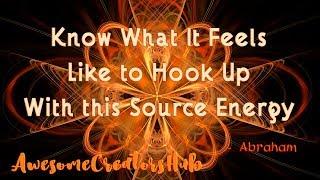 Abraham Hicks snippet:  Know What It Feels Like to Hook Up With This Source Energy