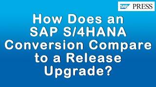 How Does an SAP S/4HANA Conversion Compare to a Release Upgrade?