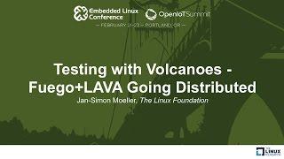 Testing with Volcanoes - Fuego+LAVA Going Distributed - Jan-Simon Moeller, The Linux Foundation