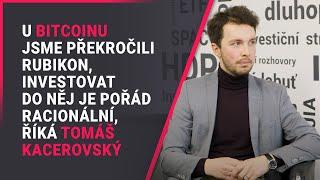 U bitcoinu jsme překročili rubikon, investovat do něj je pořád racionální, říká Tomáš Kacerovský