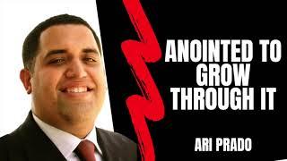 Anointed to Grow through It by Ari Prado