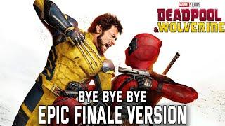 Deadpool & Wolverine: Bye Bye Bye | Epic Finale Version