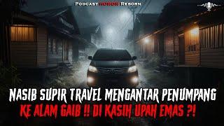 SUPIR TRAVEL INI MENGANTAR PENUMPANG KE KAMPUNG GAIB !!