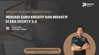 WEBINAR NASIONAL MENTOR GURU - MENJADI GURU KREATIF DAN INOVATIF DI ERA SOCIETY 5.0 - HARI KE - 3