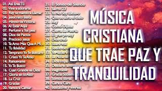 MÚSICA CRISTIANA QUE TRAE PAZ Y TRANQUILIDAD 2021 - GRANDES ÉXITOS DE ALABANZA Y ADORIACÓN