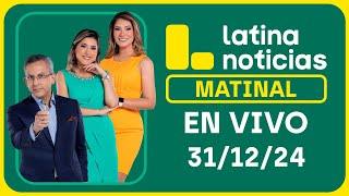 LATINA NOTICIAS: EDICIÓN MATINAL - MARTES 31 DE DICIEMBRE DEL 2024