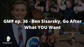 GMP ep. 36 | Ben Sisarsky, Go For What YOU Want