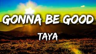 TAYA - Gonna Be Good (Lyrics)