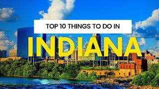 Top 10 Things To Do In Indiana