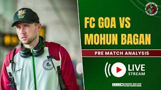 Mohun Bagan vs FC Goa| Pre-Match Analysis | Indian Super League | Mariners' Base Camp