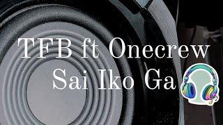 TFB ft OneCrew - Sai Iko Gah