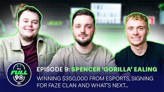 Spencer ‘Gorilla’ Ealing - Winning $350K From Esports, Signing For Faze Clan & More - The Full 90 #9