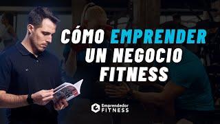 Cómo EMPRENDER CON ÉXITO en el Mundo del FITNESS 3 PASOS CLAVE