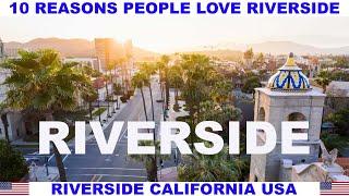 10 REASONS PEOPLE LOVE RIVERSIDE CALIFORNIA USA