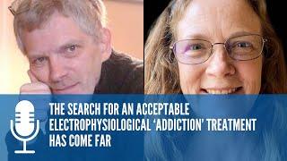 The search for an acceptable electrophysiological ‘addiction’ treatment has come far