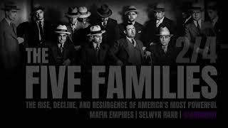 THE FIVE FAMILIES: THE RISE, DECLINE,AND RESURGENCE OF AMERICA'S MOST POWERFUL MAFIA EMPIRE 2/4