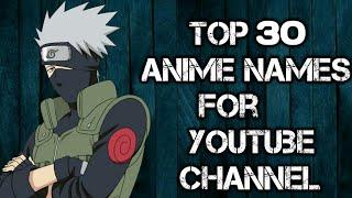 Top 30 Anime Names for YouTube channel  | Anime Channel Names ||  ULTIMATE X CHARGE  ||