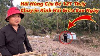 Ly kỳ cậu bé 12T gặp chuyện “kinh hãi” giữa ban ngày khiến ai nhìn thấy cũng Ớn Óc