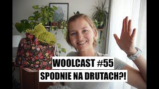 WOOLCAST #55 Spodnie na drutach?!