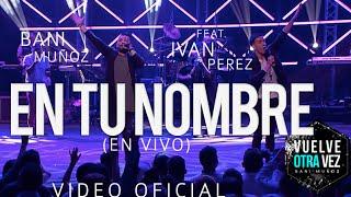 En tu nombre - Bani Muñoz Ft. Iván Pérez  (Video Oficial)