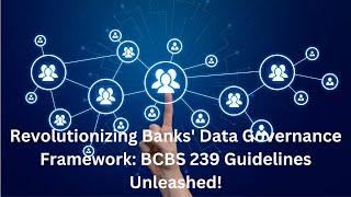 Revolutionizing Banks' Data Governance Framework: BCBS 239 Guidelines Unleashed!