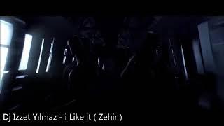 Dj İzzet Yılmaz - I like it (Zehir)