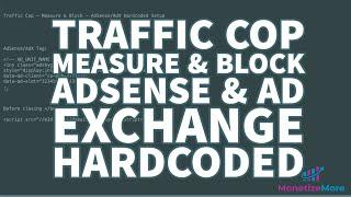 Traffic Cop - Measure & Block - AdSense & Ad Exchange Hardcoded