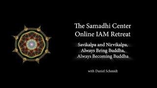 Samadhi Center Online Intensive  Day 4- Teaching 5- Savikalpa Samadhi, Nirvikalpa,  Being & Becoming