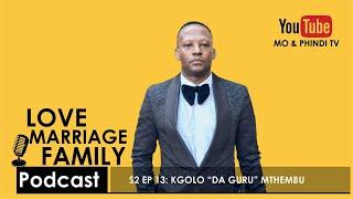S2 EP13: I'VE HURT AND DISAPPOINTED A LOT OF PEOPLE - Kgolo 'DaGuru'