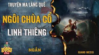 Truyện Ma Làng Quê Ngắn | NGÔI CHÙA CỔ LINH THIÊNG ? Chuyện ma ghê rợn kho báu người Hoa