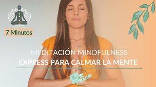 Meditación guiada MINDFULNESS EXPRESS para CALMAR la MENTE en 7 minutos