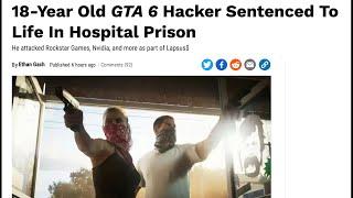 The GTA 6 Hacker Gets a Life Sentence...