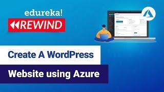 Create WordPress Website using Azure | Azure Projects | Azure Training | Edureka | Azure Rewind - 4