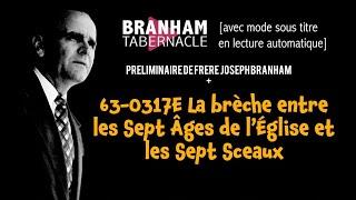  DIRECT - Préliminaire & 63-0317E La brèche entre les Sept Âges de l’Église et les Sept Sceaux
