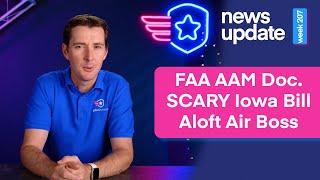 Drone News: AAM Document from FAA, SCARY Iowa State Bill, Aloft Air Boss Function