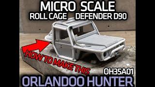 Comment faire un roll cage pour un micro crawler ? Exocage Defender D90 pour Orlandoo hunter.