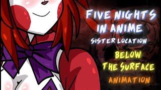 FIVE NIGHTS IN ANIME SISTER LOCATION “Below The Surface” Animation (+16)