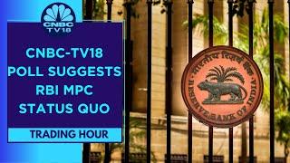 RBI Policy Decision Tomorrow: CNBC-TV18 Poll Suggests MPC Will Go For A Pause | Trading Hour