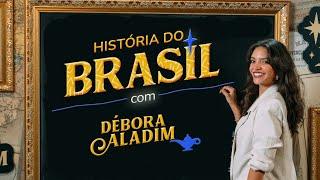 TRAILER: CURSO DE HISTÓRIA DO BRASIL COM DÉBORA ALADIM